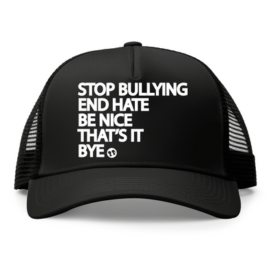 STOP BULLYING END HATE BE NICE THAT'S IT BYE TRUCKER CAP (UNISEX)