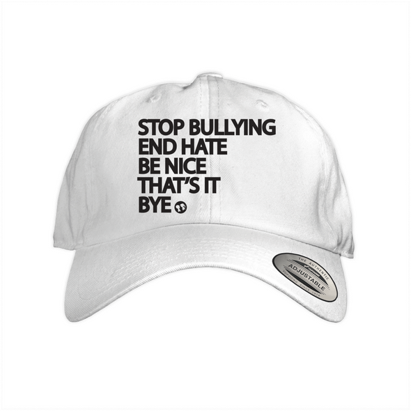 STOP BULLYING END HATE BE NICE THAT'S IT BYE CAP (UNISEX)